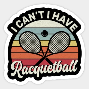 Cool Racquetball Coach With Saying I Can't I Have Racquetball Sticker